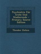 Psychiatrie Fur Arzte Und Studierende di Theodor Ziehen edito da Nabu Press