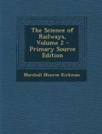 Science of Railways, Volume 2 di Marshall Monroe Kirkman edito da Nabu Press