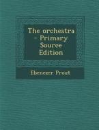 The Orchestra di Ebenezer Prout edito da Nabu Press
