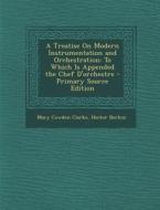 A Treatise on Modern Instrumentation and Orchestration: To Which Is Appended the Chef D'Orchestre di Mary Cowden Clarke, Hector Berlioz edito da Nabu Press