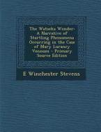 The Watseka Wonder: A Narrative of Startling Phenomena Occurring in the Case of Mary Lurancy Vennum di E. Winchester Stevens edito da Nabu Press