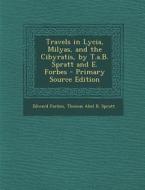Travels in Lycia, Milyas, and the Cibyratis, by T.A.B. Spratt and E. Forbes - Primary Source Edition di Edward Forbes, Thomas Abel B. Spratt edito da Nabu Press