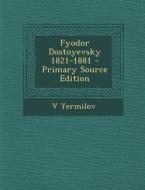 Fyodor Dostoyevsky 1821-1881 di V. Yermilov edito da Nabu Press