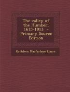 The Valley of the Humber, 1615-1913 - Primary Source Edition di Kathleen MacFarlane Lizars edito da Nabu Press