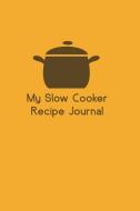My Slow Cooker Recipe Journal di The Blokehead edito da Blurb