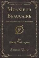 Monsieur Beaucaire di Deceased Booth Tarkington edito da Forgotten Books