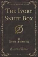 The Ivory Snuff Box (classic Reprint) di Arnold Fredericks edito da Forgotten Books