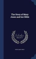 The Story Of Mary Jones And Her Bible di Ropes Mary Emily edito da Sagwan Press