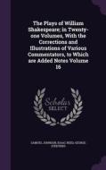 The Plays Of William Shakespeare; In Twenty-one Volumes, With The Corrections And Illustrations Of Various Commentators, To Which Are Added Notes Volu di Samuel Johnson, Isaac Reed, George Steevens edito da Palala Press