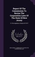 Report Of The Commission To Revise The Corporation Laws Of The State Of New Jersey edito da Palala Press