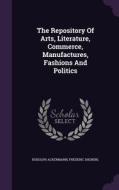The Repository Of Arts, Literature, Commerce, Manufactures, Fashions And Politics di Rudolph Ackermann, Frederic Shoberl edito da Palala Press