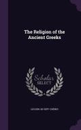 The Religion Of The Ancient Greeks di Leclerc De Sept-Chenes edito da Palala Press