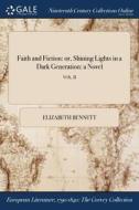 Faith And Fiction: Or, Shining Lights In A Dark Generation: A Novel; Vol. Ii di Elizabeth Bennett edito da Gale Ncco, Print Editions