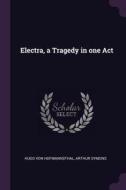 Electra, a Tragedy in One Act di Hugo Von Hofmannsthal, Arthur Symons edito da CHIZINE PUBN
