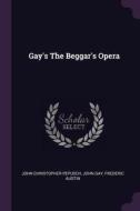 Gay's the Beggar's Opera di John Christopher Pepusch, John Gay, Frederic Austin edito da CHIZINE PUBN