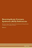Reversing Acute Coronary Syndrome (ACS): Deficiencies The Raw Vegan Plant-Based Detoxification & Regeneration Workbook f di Health Central edito da LIGHTNING SOURCE INC