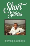 Short Stories di Peter Roberts edito da AUSTIN MACAULEY
