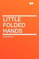 Little Folded Hands edito da HardPress Publishing