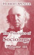 The Principles of Sociology, Volume III di Herbert Spencer edito da INTL LAW & TAXATION PUBL