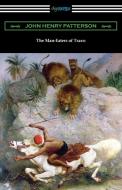 The Man-Eaters of Tsavo di John Henry Patterson edito da Digireads.com