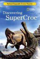Discovering SuperCroc di Pamela Rushby edito da NATL GEOGRAPHIC SOC