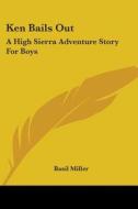 Ken Bails Out: A High Sierra Adventure Story for Boys di Basil Miller edito da Kessinger Publishing