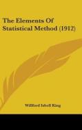 The Elements of Statistical Method (1912) di Willford Isbell King edito da Kessinger Publishing