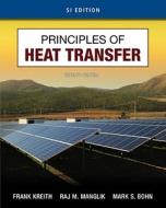 Principles Of Heat Transfer, Si Edition di Frank Kreith, Mark Bohn, Raj Manglik edito da Cengage Learning, Inc