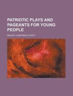 Patriotic Plays And Pageants For Young P di Constance D'Arcy MacKay edito da Rarebooksclub.com