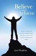Believe and Achieve di Joel Hopkins edito da Balboa Press