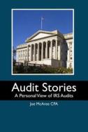 Audit Stories: A Personal View of IRS Audits di Joe McAree Cpa edito da Createspace