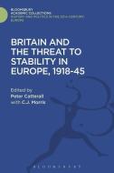 Britain and the Threat to Stability in Europe, 1918-45 di CATTERALL PETER edito da Bloomsbury Publishing PLC