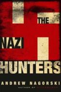 The Nazi Hunters di Andrew Nagorski edito da Simon & Schuster