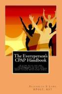 The Everyperson's Cpap Handbook di Rst Elizabeth S. Lowe Rpsgt edito da Createspace