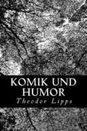 Komik Und Humor di Theodor Lipps edito da Createspace