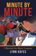 Minute by Minute di Lynn Hayes edito da Archway Publishing