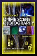Advanced Crime Scene Photography di Christopher D. Duncan edito da CRC PR INC
