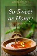 So Sweet as Honey - Aleph-Bet Meditations di Sid Bachrach edito da Createspace