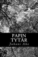 Papin Tytar di Juhani Aho edito da Createspace