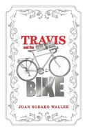 Travis and the Silver Bike di Joan Sodaro Waller edito da Xlibris