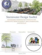 Stormwater Design Toolkit: Sustainable Stormwater Update to the Community Redevelopment Area Stormwater Master Plan di Kev Freeman, Bonnie Landry, Sarah Rose Henke edito da Createspace