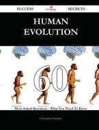 Human Evolution 60 Success Secrets - 60 Most Asked Questions on Human Evolution - What You Need to Know di Christopher Humphrey edito da Emereo Publishing