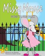 Missy Mouse Goes to the Park: Missy Mouse Goes to the Park di Lois Strachan edito da Createspace
