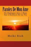 Paroles de Mon AME: Un Dialogue Avec L'Ame Sur L'Essence de La Vie di Melki Rish edito da Createspace