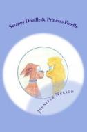 Scrappy Doodle & Princess Poodle: Unlikely Friends di Jennifer K. Nelson edito da Createspace