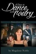A Date to Dance with Poetry: Poems Ofllove and Life di Magalene y. Noble edito da Createspace