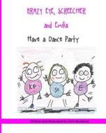 Krazy Eye, Emilia and Screecher Have a Dance Party: A Krazy Eye Story di Chris Buckland edito da Createspace