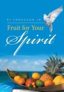 Fruit for Your Spirit di Rj Ferguson Jr. edito da Xlibris
