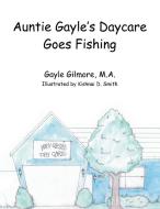 Auntie Gayle's Daycare Goes Fishing di M. A. Gayle Gilmore edito da AuthorHouse