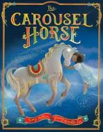 The Carousel Horse di Tony Mitton edito da Bloomsbury Publishing PLC